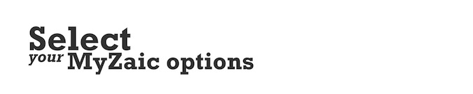 Select your MyZaic options