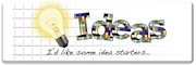 Ideas, I'd like some idea starters